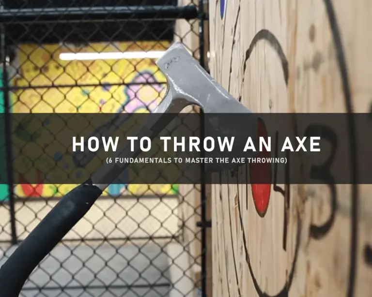 How To Throw An Axe – 6 Fundamentals Of Axe Throwing