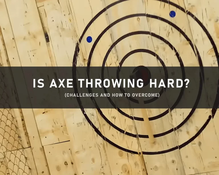 Is Axe Throwing Hard? 4 Basic Challenges & How To Overcome