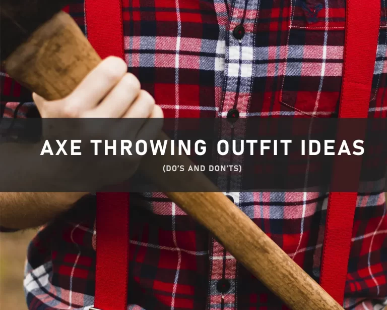 Axe Throwing Outfit Ideas: Dos and Don’ts