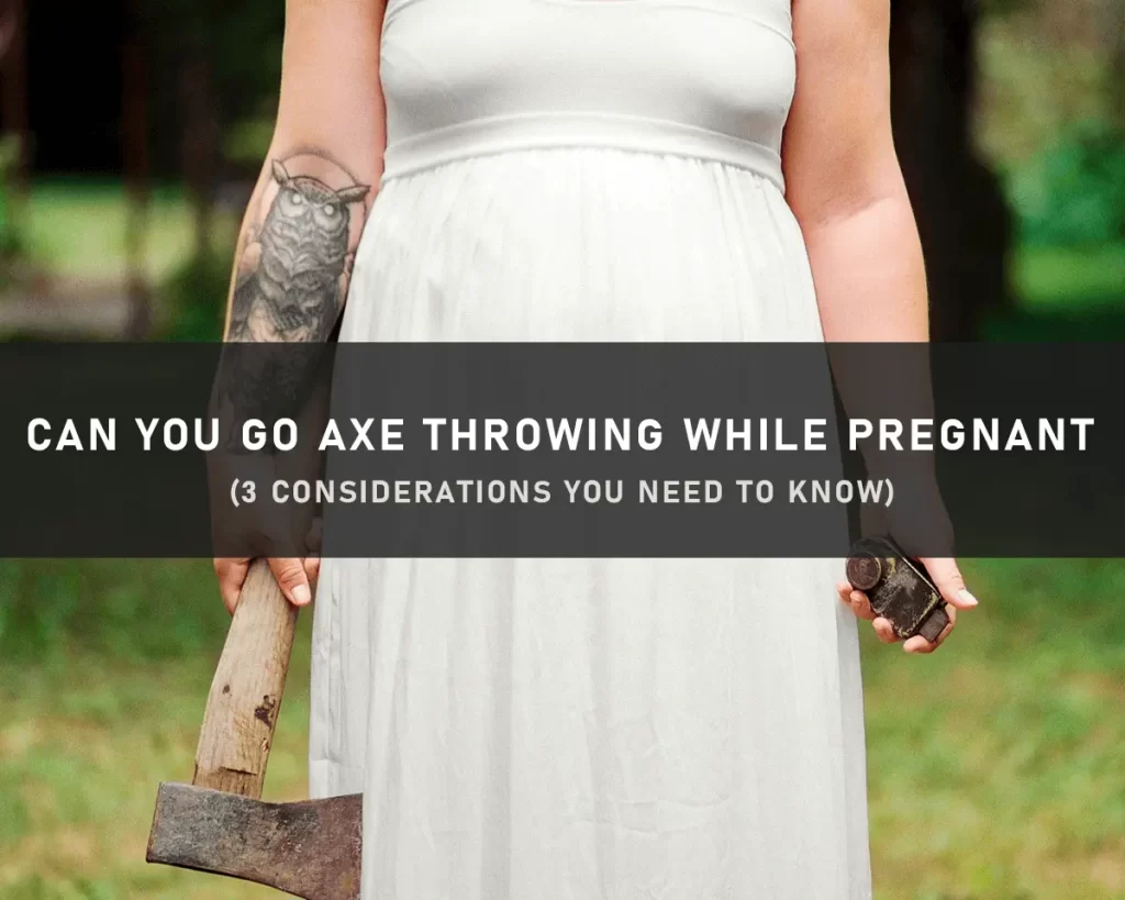 Can You Go Axe Throwing While Pregnant