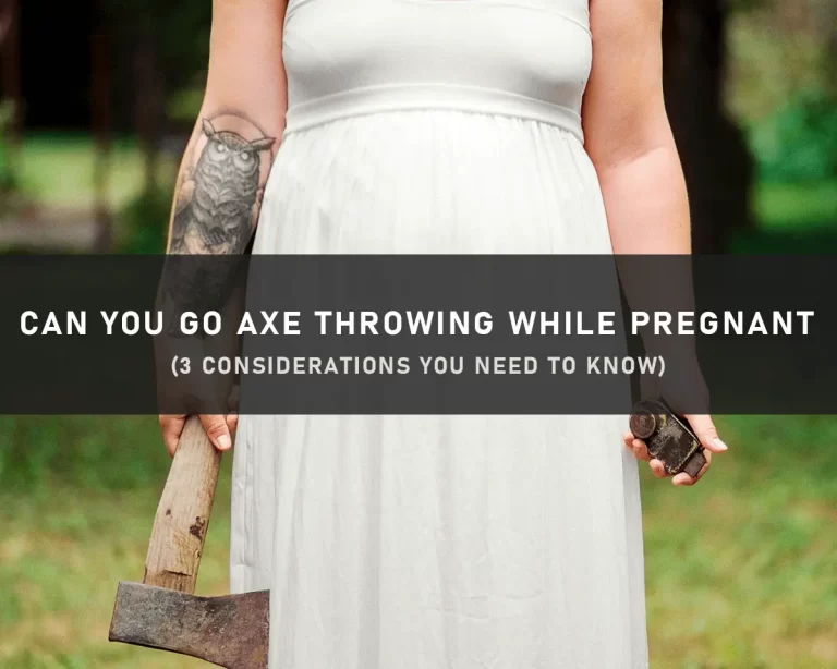 Can You Go Axe Throwing While Pregnant? Quick Guide