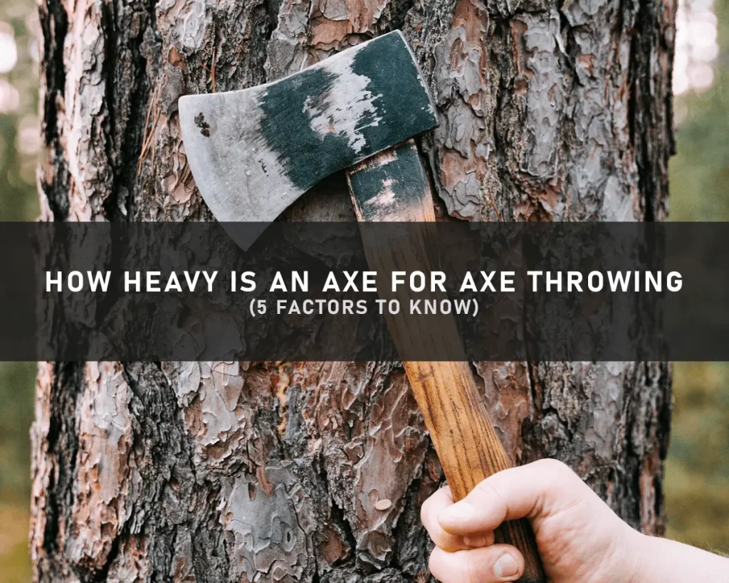 How Heavy is an Axe for Axe Throwing
